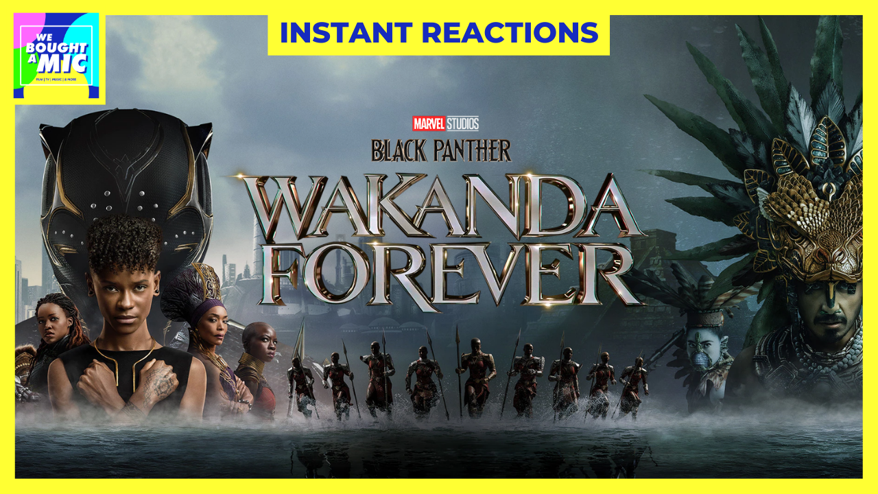 ‘Black Panther: Wakanda Forever’ – Instant Reaction